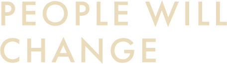 PEOPLE WILL CHANGE