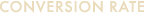 CONVERSION RATE